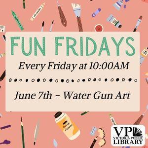 Fun Fridays, activities every Friday morning at 10:00am, June 7th is Water Gun Art