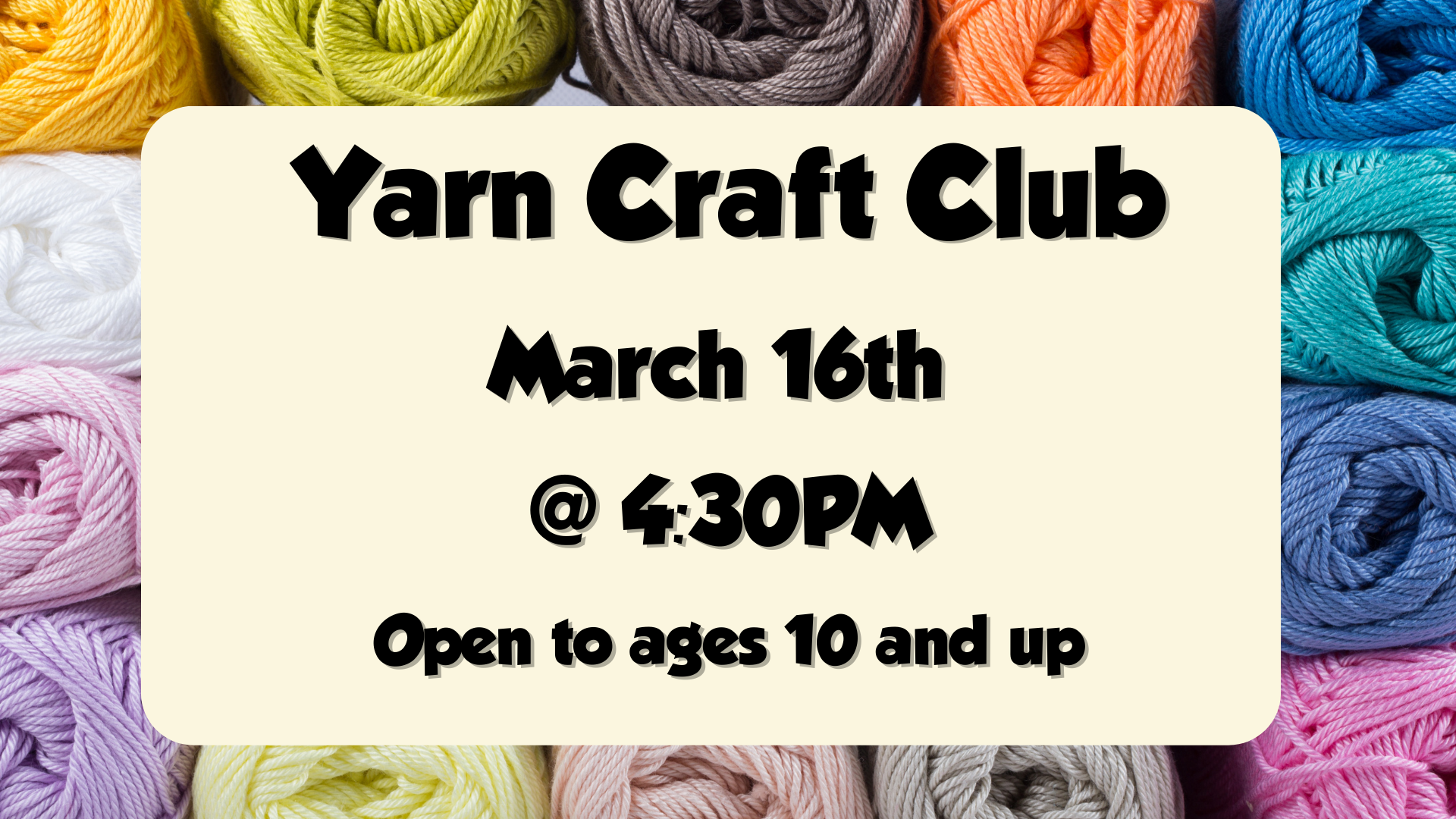 Yarn Craft Club, March 16th at 4:30pm