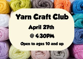 Yarn Craft Club, April 27th at 4:30pm
