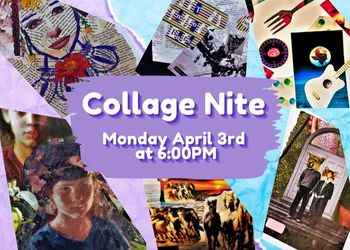 Collage Night, April 3rd at 6pm