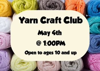 Yarn Craft Club, May 6th at 1PM