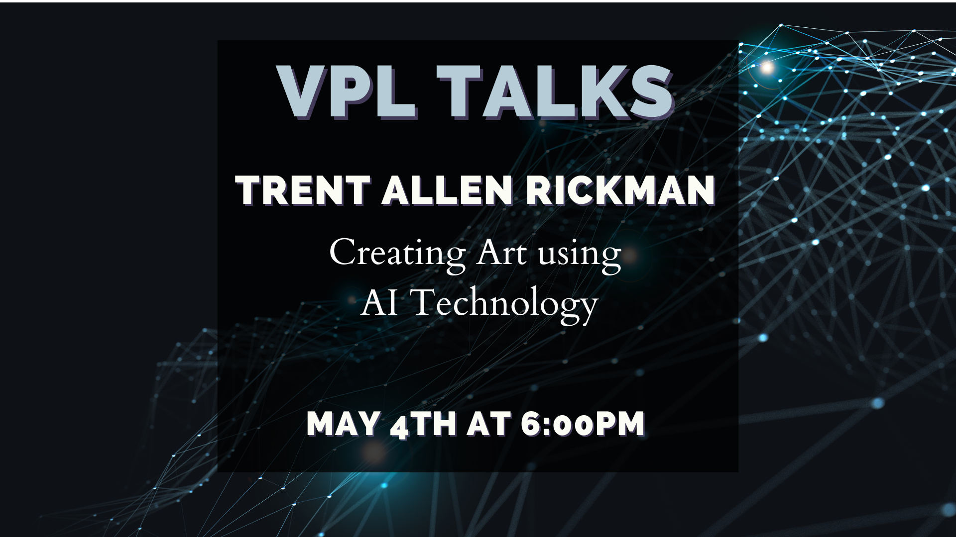 VPL Talks - Trent Allen Rickman May 4th at 6:00pm