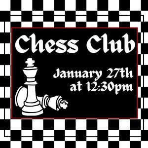 Chess Club, January 27th at 12:30pm