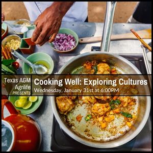 Texas A&M Agrilife, Cooking Well with Cultures, January 31st at 6:00pm