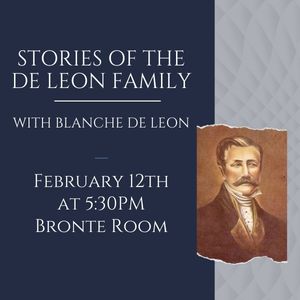 Stories of the DeLeon Family with Blanche DeLeon, February 12th at 5:30pm