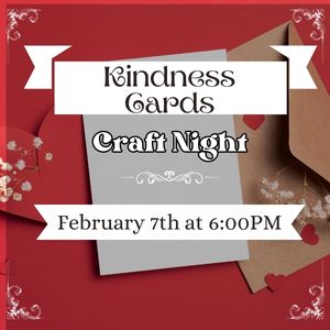 Kindness Cards Craft Night, February 7th at 6:00pm, open to teens and adults