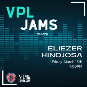 VPL Jams with Eliezer Hinojosa, March 15th at 7pm