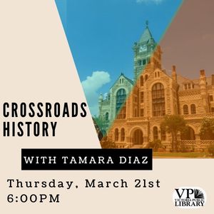 Crossroads History with Tamara Diaz, March 21st at 6:00pm