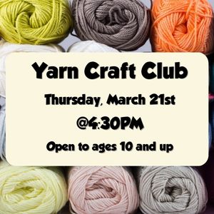 Yarn Craft Club, March 21st at 4:30pm
