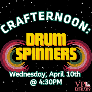 Crafternoon Drum Spinners, Wednesday, April 10th at 4:30pm