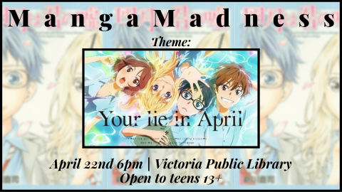 Manga Madness, Your Lie in April, April 22nd at 6pm, open to young adults and teens 13 years and older