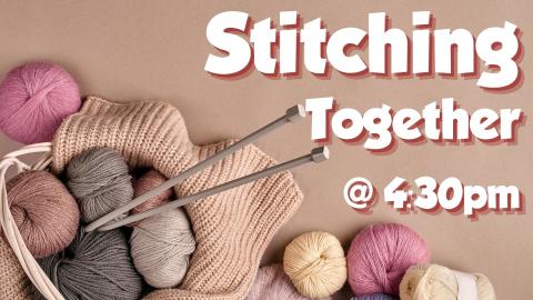 Stitching Together, at 4:30pm