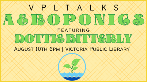 VPL Talks with Dottie Bitterly, Aeroponics, August 10th at 6pm