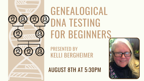 Genealogy DNA Testing for Beginners with Kelli Bergheimer, August 8th at 5:30pm