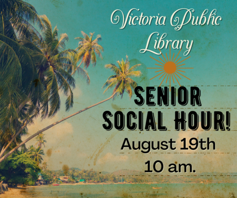 Victoria Public Library, Senior Social Hour, August 19th at 10am