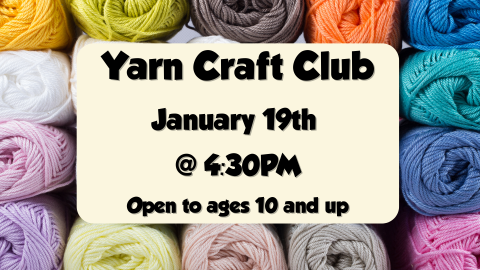 Yarn Craft Club, January 19th at 4:30pm