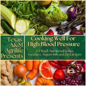 Cooking well for High Blood pressure, two week class, August 16th and 23rd at 6pm