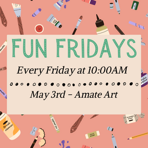 Fun Fridays, activities every Friday morning at 10:00am, Amate Art