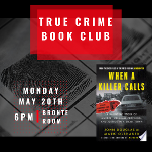 True Crime Book Club, May 20th at 6:00pm, Book When a Killer Calls by John E Douglas 