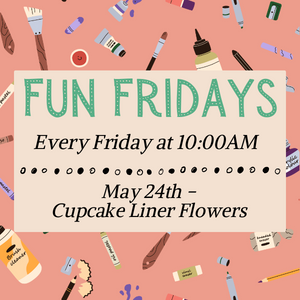 Fun Fridays, activities every Friday morning at 10:00am, Cupcake Liner Flowers