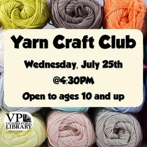 Yarn Craft Club, July 25th at 4:30pm, open to ages 10 and up