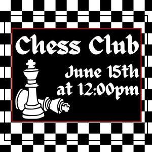 Chess Club, June 15th at 12:00pm, open to all ages and levels of players