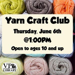 Yarn Craft Club, June 6th at 1:00pm, open to ages 10 and up