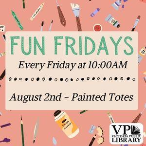 Fun Fridays, activities every Friday morning at 10:00am, August 2nd Painted totes