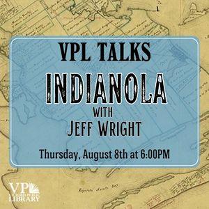 VPL Talks - Indianola with Jeff Wright, August 8th at 6pm