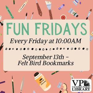 Fun Fridays, activities every Friday morning at 10:00am, September 12th Felt Bird Bookmarks