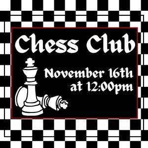 Chess Club, November 16th at 12pm