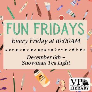 Fun Fridays, activities every Friday morning at 10:00am; Snowman Tea Light