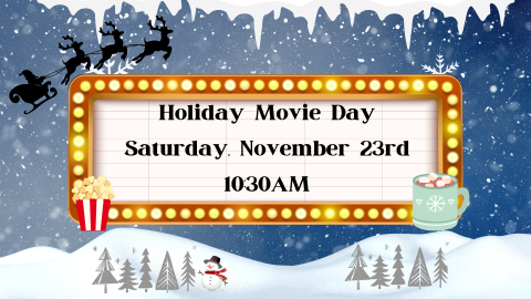 Holiday Movie Day, November 23rd at 10:30am