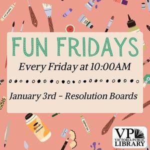 Fun Fridays, activities every Friday morning at 10:00am; Resolution Boards