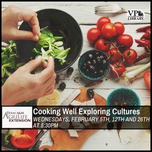 Texas A&M AgriLife Cooking Well Exploring Cultures, February 5th, 12th and 26th at 5:30pm