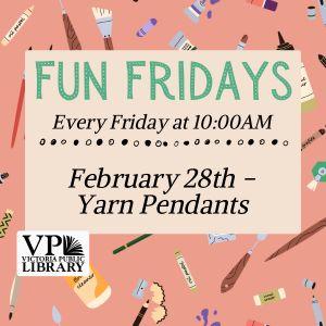 Fun Fridays, activities every Friday morning at 10:00am; February 28th Yarn Pendants