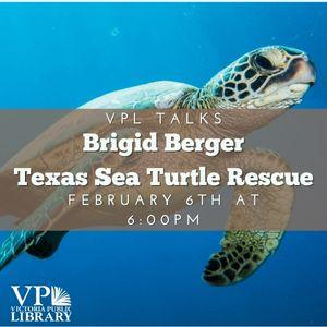 VPL Talks with Brigid Berger, Helping Texas Sea Turtles, February 6th at 6pm