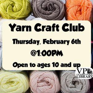 Yarn Craft Club, February 6th at 1pm, Victoria Public Library, Open to ages 10 and up