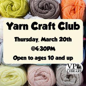 Yarn Craft CLub, March 20th at 4:30pm, open to ages 10 and up