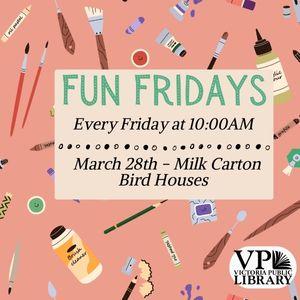 Fun Fridays, activities every Friday morning at 10:00am; Milk Carton Bird Houses