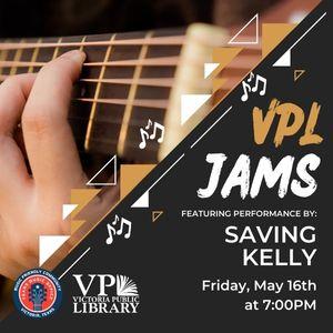 VPL Jams with Saving Kelly, May 16th at 7pm, Live Music performance