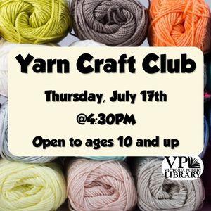 Yarn Craft Club, July 17th at 4:30pm, Victoria Public Library, open to ages 10 and up