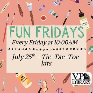 Fun Fridays, activities every Friday morning at 10:00am; Tic Tac Toe kits