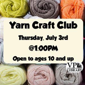 Yarn Craft Club, July 3rd at 1pm, Victoria Public Library, open to ages 10 and up