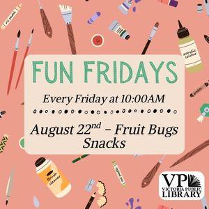 Fun Fridays, activities every Friday morning at 10:00am; Fruit bug snacks