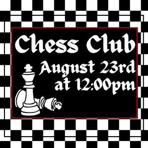 Chess Club, August 23rd at 12pm