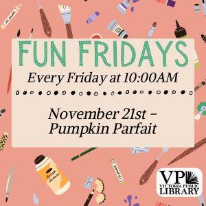 Fun Fridays, activities every Friday morning at 10:00am; Pumpkin Parfait