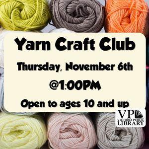 Yarn Craft Club, November 6th at 1:00pm, open to ages 10 and up