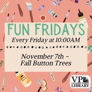 Fun Fridays, activities every Friday morning at 10:00am; Fall Button Trees