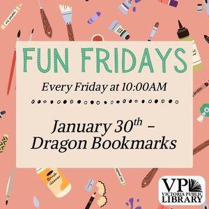 Fun Fridays, activities every Friday morning at 10:00am; Dragon Bookmarks
